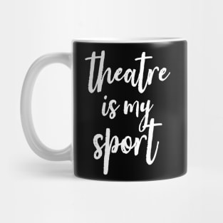 Theatre Is My Sport Drama Club Script Font Handwritten Mug